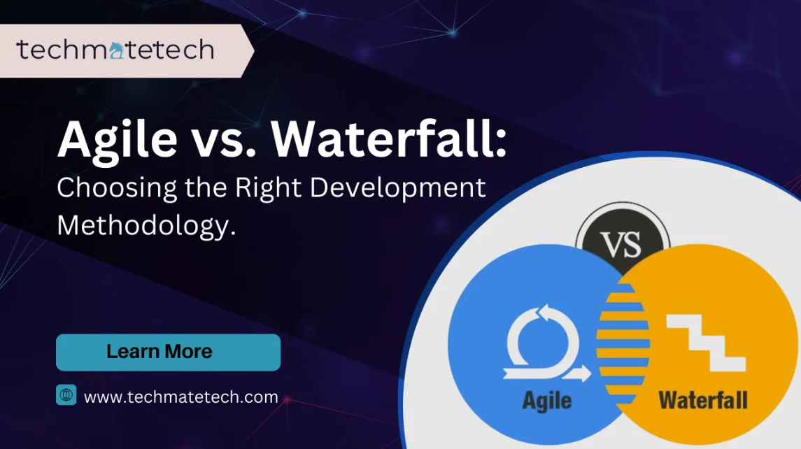 Agile vs. Waterfall: Choosing the Right Development Methodology