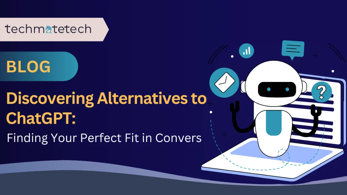 Discovering Alternatives to ChatGPT: Finding Your Perfect Fit in Conversational AI