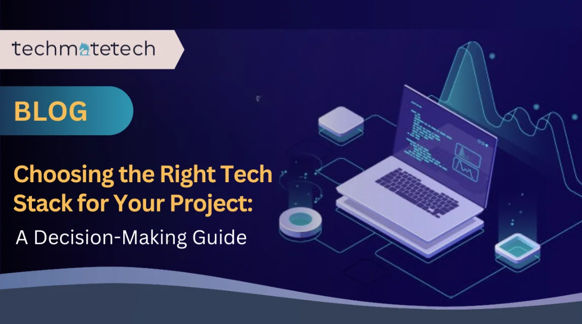 Choosing the Right Tech Stack for Your Project