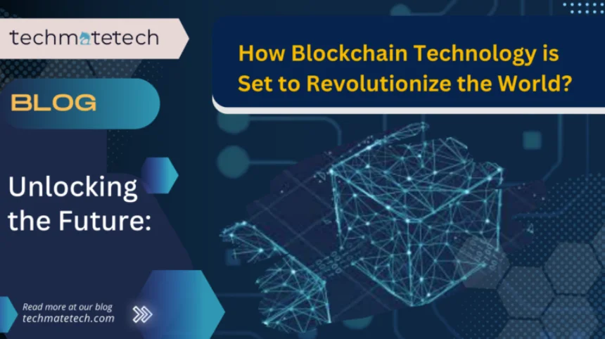 Unlocking the Future: How Blockchain Technology is Set to Revolutionize the World