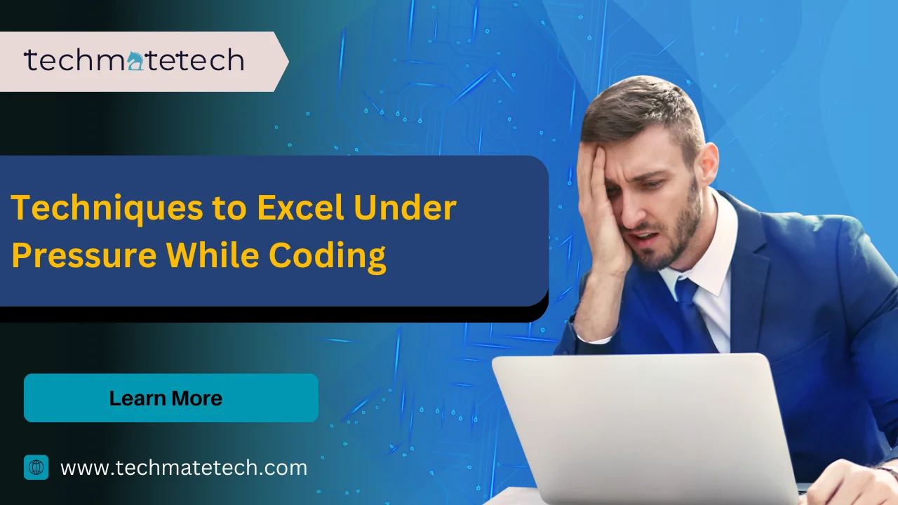 Techniques to Excel Under Pressure While Coding